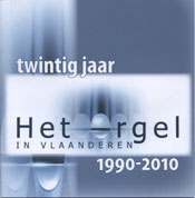 Twintig jaar het Orgel in Vlaanderen vzw 1990-2010