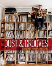 Dust & Grooves. Adventures in Record Collecting
