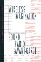 Wireless Imagination. Sound, Radio and the Avant-Garde