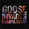 Goose Invades Compilation